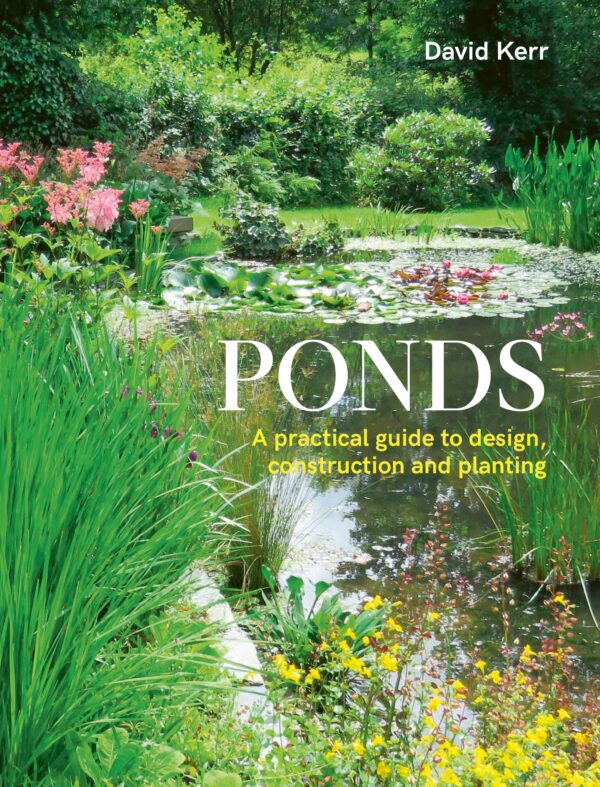 A book by David Kerr: "Ponds, A practical guide to design, construction and planting"